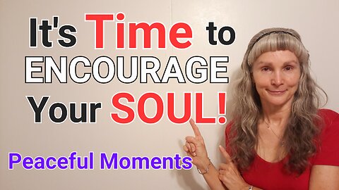 It’s TIME to ENCOURAGE Your SOUL: Sharing Peaceful Moments