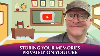 TUTORIAL - Store Your Memories Privately on YouTube for loved ones