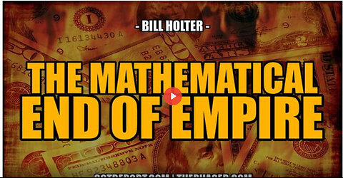 SGT REPORT - THE MATHEMATICAL END OF EMPIRE -- Bill Holter