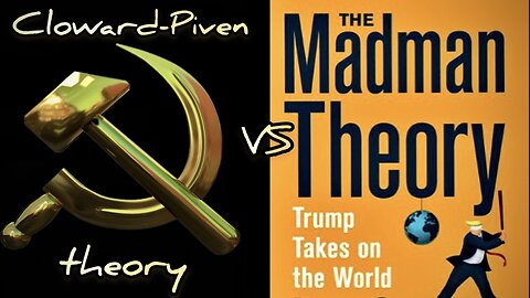 The Cloward-Piven theory Vs The Madman theory