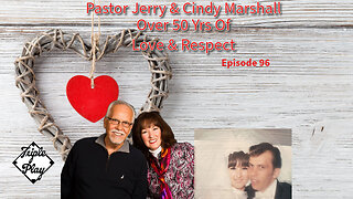 Pastor Jerry & Cindy Marshall Over 50 Yrs Of Love & Respect Episode 96