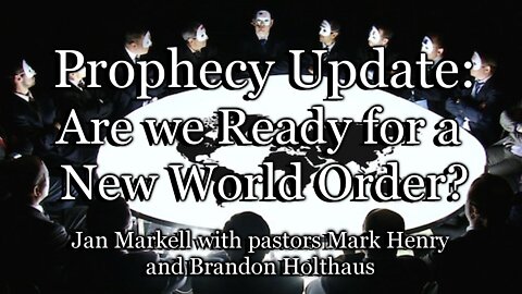 Prophecy Update: Are We Ready for a New World Order?