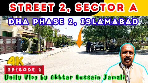 Street 2, Sector A, DHA Phase 2, Islamabad Overview || Episode 2 || Daily Vlog by Akhtar Jamali