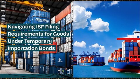 Understanding ISF Filing Obligations for Temporary Importation Bonded Goods