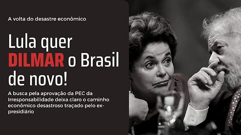 Lula busca repetir o desastre econômico de Dilma com a PEC da Gastança