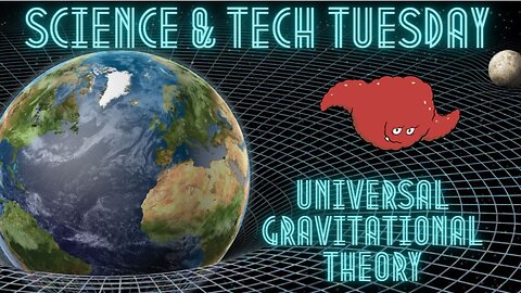 Universal Gravitational Theory - Science and Tech Tuesday