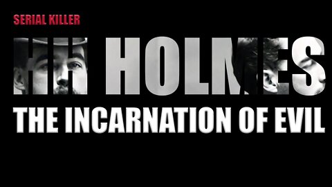 Serial Killer: HH Holmes (The Incarnation of Evil)