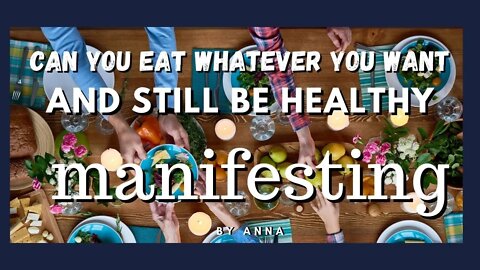 Can you eat whatever you want and still be healthy, Neville Goddard and Manifesting