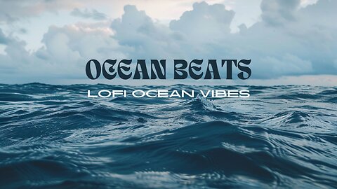 Ocean Beats: Smooth Lofi Music for Inspiration and Creativity