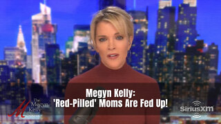 Megyn Kelly: 'Red-Pilled' Moms Are Fed Up!