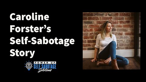 Caroline Forster Shares Her Self-Sabotage Story