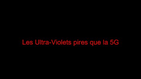 Les Ultra-Violets pires que la 5G