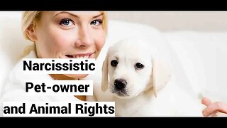 Narcissistic Pet-owner and Animal Rights