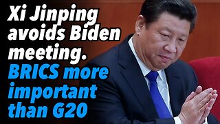 Xi Jinping avoids Biden meeting. BRICS more important than G20