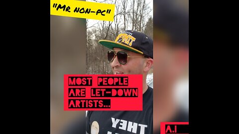 MR. NON-PC - Most People Are Let-Down Artists...