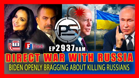EP 2937-8AM DIRECT WAR WITH RUSSIA - BIDEN OPENLY BRAGS ABOUT KILLING RUSSIANS