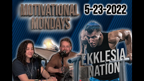 MOTIVATIONAL MONDAYS 5-23-22 | EKKLESIA NATION