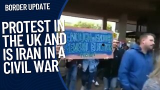 Protest in the UK | Is Iran in a Civil War | Border Update