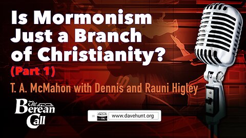 Is Mormonism Just a Branch of Christianity? (Part 1) with Dennis and Rauni Higley