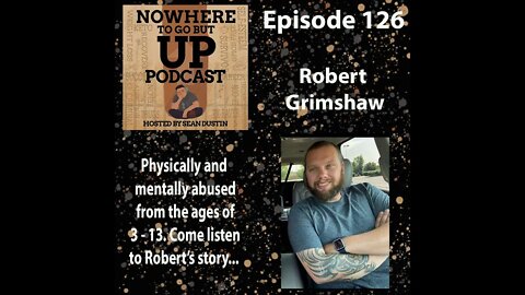 #126​ Physically & Mentally Abused From The Age Of 3 -13 Come Listen To Robert's Story...