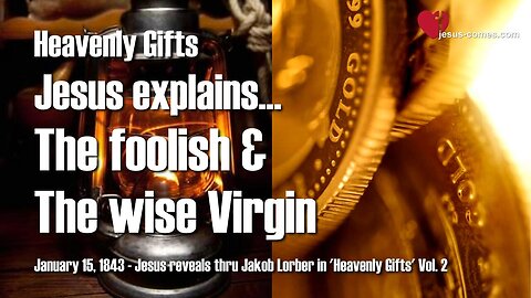 The foolish and the wise Virgin... Jesus elucidates ❤️ Heavenly Gifts thru Jakob Lorber