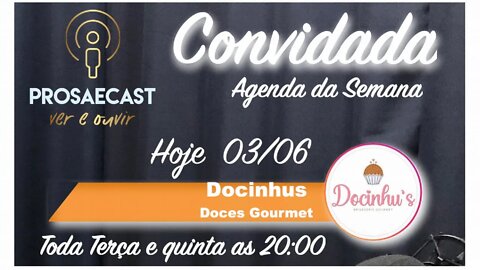 Prosa&Cast #prosaecast #080 - com Doceria Docinhus