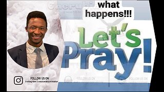 What happens! let us Pray | 06/05/2024.