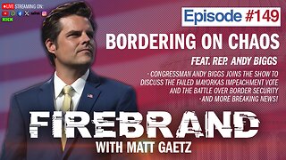 Episode 149 LIVE: Bordering On Chaos (feat. Rep. Andy Biggs) – Firebrand with Matt Gaetz