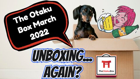 Opening The Otaku Box (March 2022)