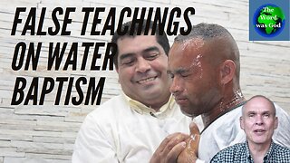 False Teachings On Water Baptism