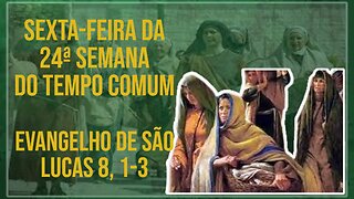 Comentários ao Evangelho da Sexta-feira da 24ª Semana do Tempo Comum Lc 8, 1-3