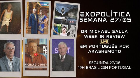 Exopolítica Semana 27 Mai 2024, Dr Michael Salla, Week in Review - EM PORTUGUÊS