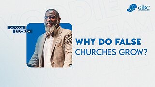 Why Do False Churches Grow? -- Voddie Baucham