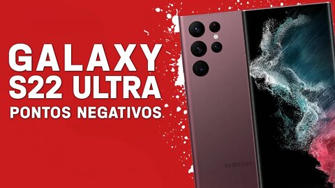 GALAXY S22 ULTRA - Pontos Negativos que você PRECISA SABER!