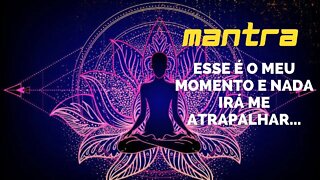 MANTRA DO DIA - ESSE É O MEU MOMENTO E NADA IRÁ ME ATRAPALHAR... #mantra #leidaatração #afirmações