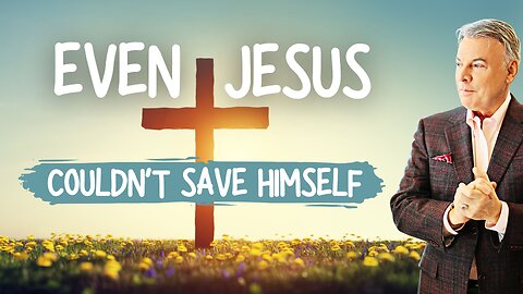 Not Even Jesus Could Save Himself