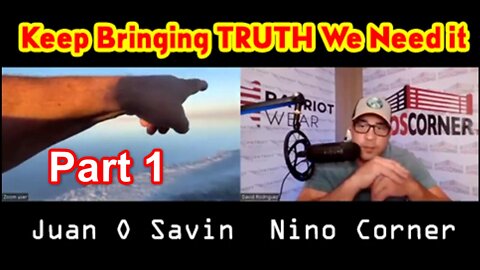 Juan O Savin & Nino Corner Big Intel 9.5.22 "Keep Bringing TRUTH We Need it!" Part 1