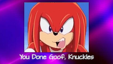 You Done Goof, Knuckles - Lise's Mini Parody