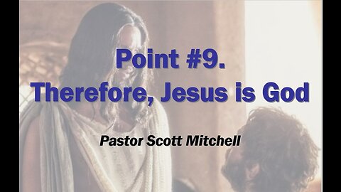 Therefore Jesus is God (updated) Pastor Scott Mitchell