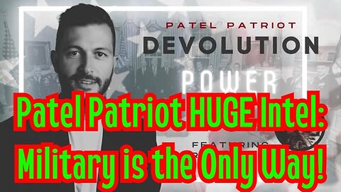 Patel Patriot HUGE Intel 12/01/22: Military is the Only Way!