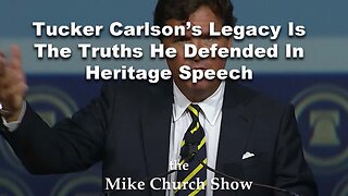 Tucker Carlson’s Legacy Is The Truths He Defended In Heritage Speech