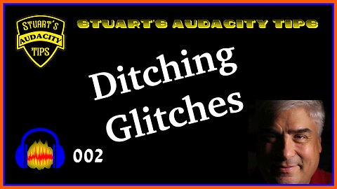 Stuart's Audacity Tips 002 - Ditching Glitches