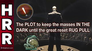 The PLOT to keep the masses IN THE DARK until the great reset RUG PULL - Mike adams