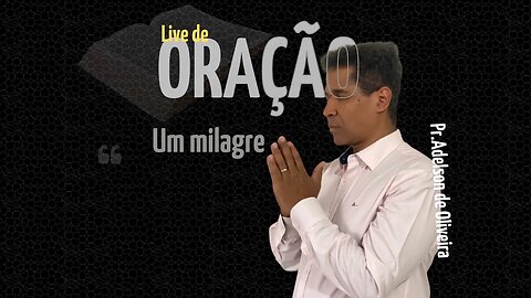 Um milagre - 6 - Pr. Adelson de Oliveira-M.C.R