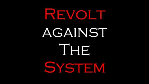 Revolt Against The System