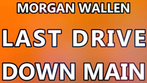 🎵 MORGAN WALLEN - LAST DRIVE DOWN MAIN (LYRICS)