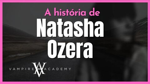 VAMPIRE ACADEMY: A história de NATASHA OZERA em comemoração a séria na Peacock
