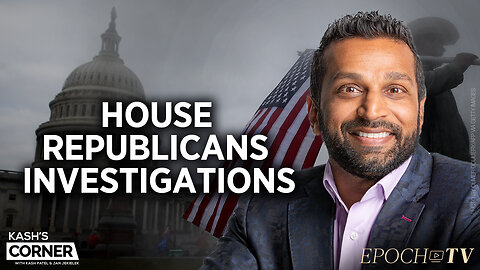 Kash Patel Breaks Down Top Three Investigations House Republicans Should Launch ‘On Day One’