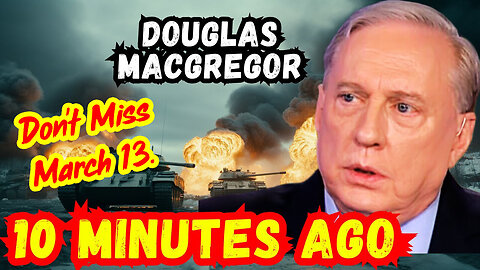 Douglas Macgregor's Last WARNING - Don't Miss.. - 3/14/24..