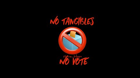 No Tangibles No Vote